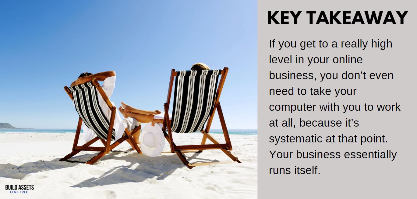 High Paying Job vs Owning Online Business Comparison point: If you get to a really high level in your online business, you don’t even need to take your computer with you to work at all, because it’s systematic at that point. Your business essentially runs itself.