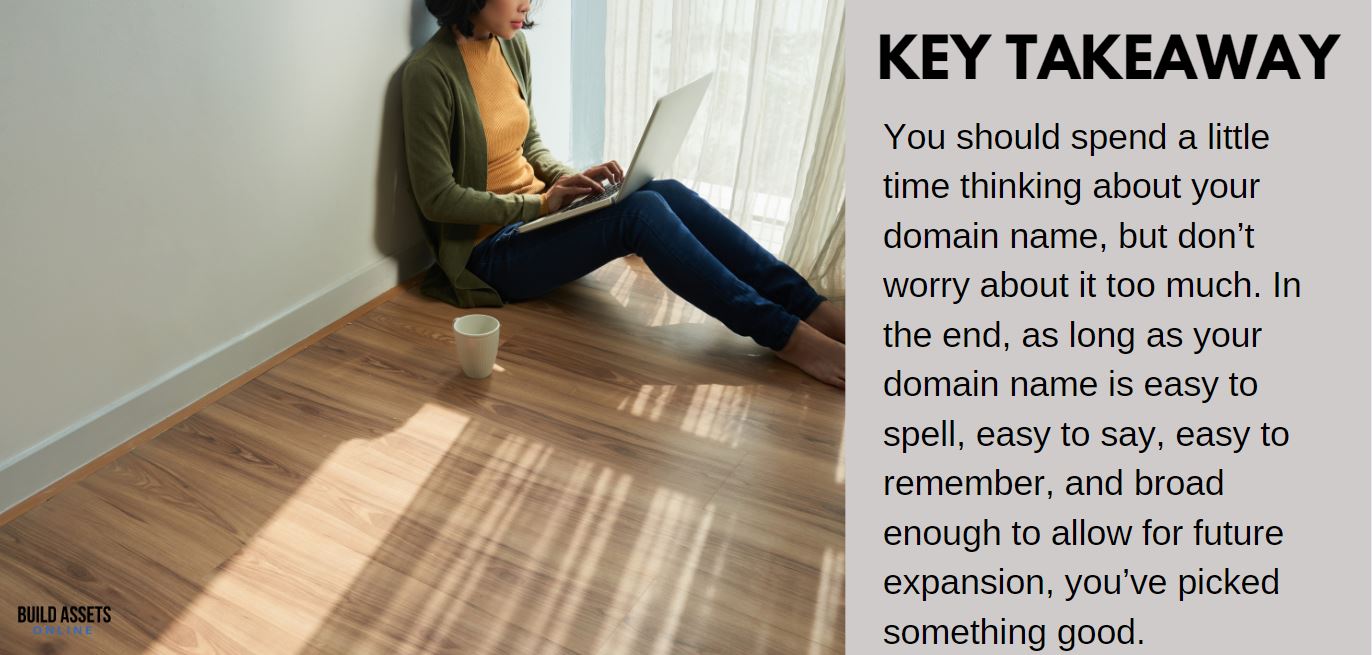 Building an Amazon Affiliate Site Tip: You should spend a little time thinking about your domain name, but don’t worry about it too much. In the end, as long as your domain name is easy to spell, easy to say, easy to remember, and broad enough to allow for future expansion, you’ve picked something good.